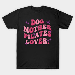 Dog Mother Pilates Mother'S Day Quote T-Shirt